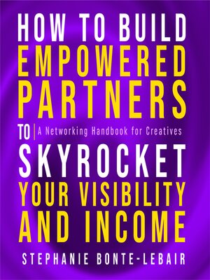 cover image of How to Build Empowered Partners&#174; that Skyrocket Your Visibility and Income